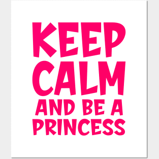 Keep calm and be a princess Posters and Art